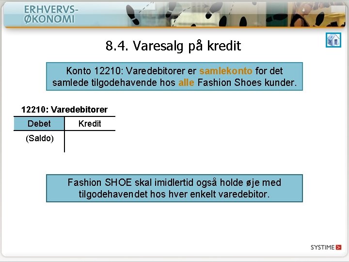 8. 4. Varesalg på kredit Konto 12210: Varedebitorer er samlekonto for det samlede tilgodehavende 8. 4. Varesalg på kredit Konto 12210: Varedebitorer er samlekonto for det samlede tilgodehavende