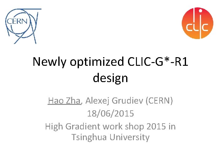 Newly optimized CLIC-G*-R 1 design Hao Zha, Alexej Grudiev (CERN) 18/06/2015 High Gradient work