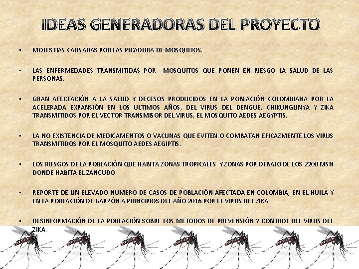 IDEAS GENERADORAS DEL PROYECTO • MOLESTIAS CAUSADAS POR LAS PICADURA DE MOSQUITOS. • LAS