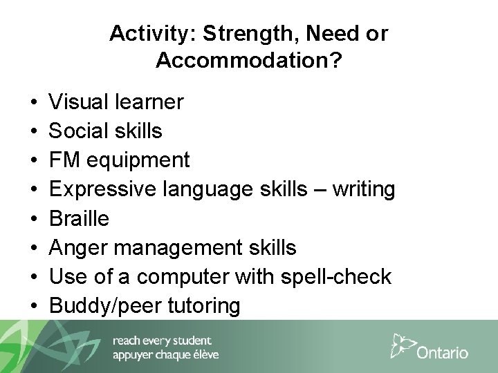 Activity: Strength, Need or Accommodation? • • Visual learner Social skills FM equipment Expressive