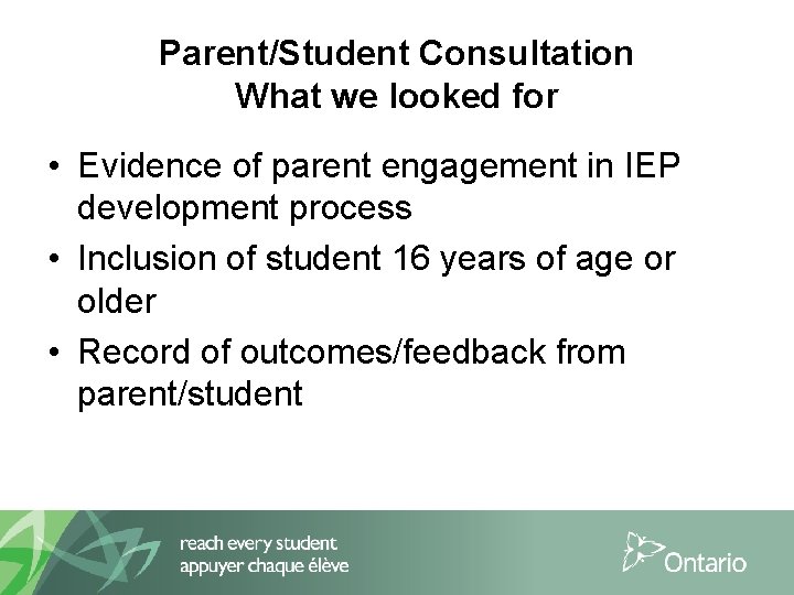 Parent/Student Consultation What we looked for • Evidence of parent engagement in IEP development