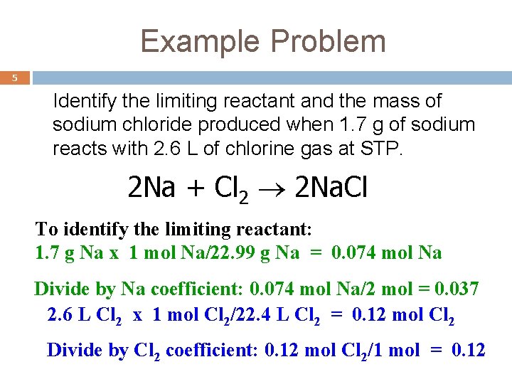 Example Problem 5 Identify the limiting reactant and the mass of sodium chloride produced