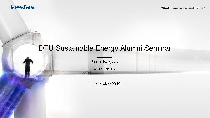 DTU Sustainable Energy Alumni Seminar Jaana Kurgpõld Elisa Fedato 1 November 2019 