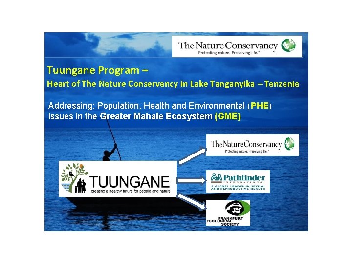 Tuungane Program – Heart of The Nature Conservancy in Lake Tanganyika – Tanzania Addressing: