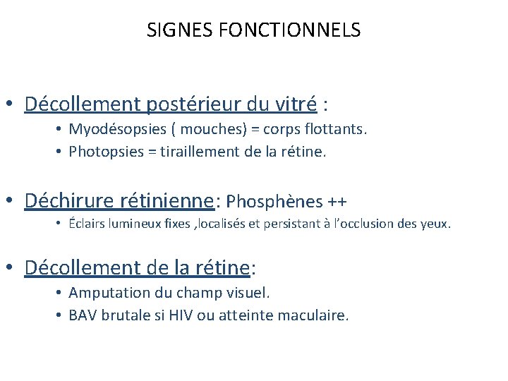 SIGNES FONCTIONNELS • Décollement postérieur du vitré : • Myodésopsies ( mouches) = corps