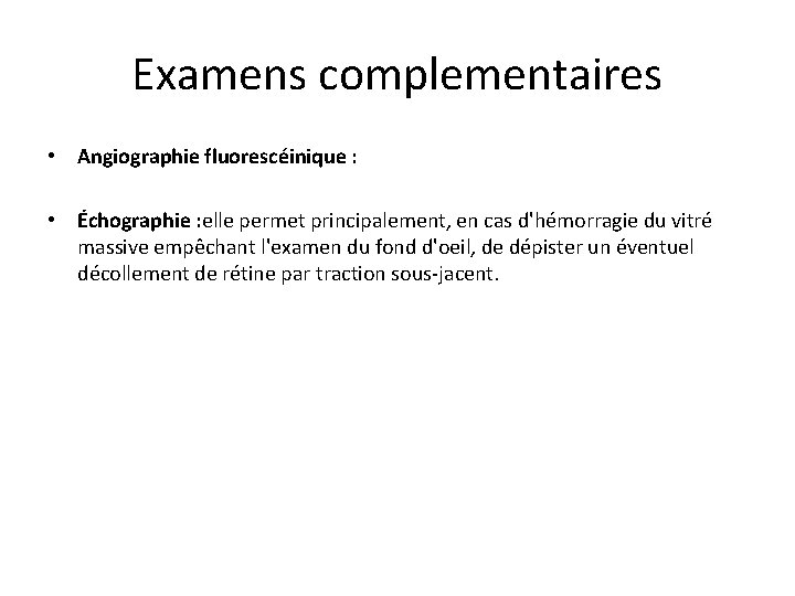 Examens complementaires • Angiographie fluorescéinique : • Échographie : elle permet principalement, en cas