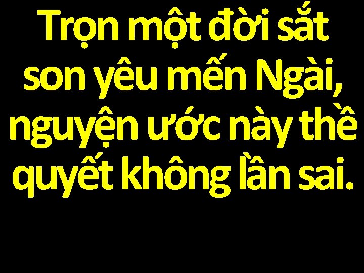 Trọn một đời sắt son yêu mến Ngài, nguyện ước này thề quyết không