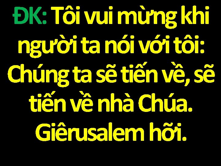 ĐK: Tôi vui mừng khi người ta nói với tôi: Chúng ta sẽ tiến