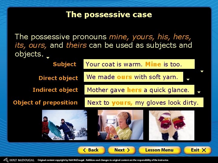The possessive case The possessive pronouns mine, yours, his, hers, its, ours, and theirs The possessive case The possessive pronouns mine, yours, his, hers, its, ours, and theirs