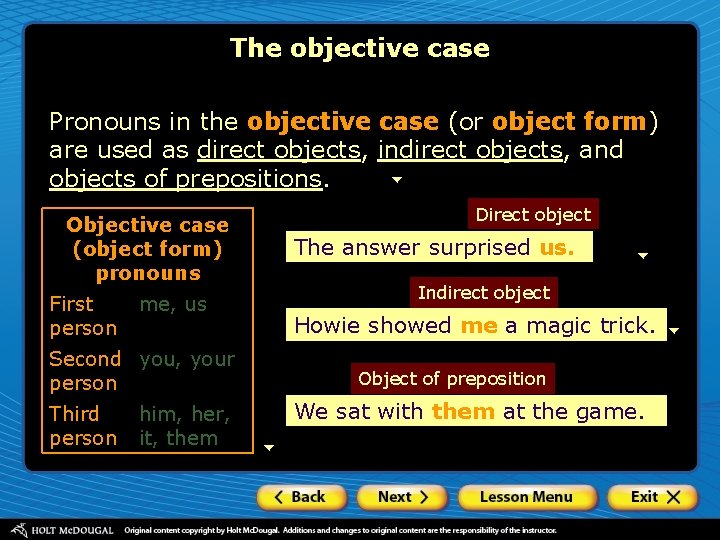 The objective case Pronouns in the objective case (or object form) are used as The objective case Pronouns in the objective case (or object form) are used as
