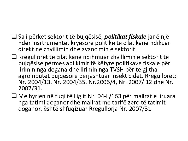 q Sa i përket sektorit të bujqësisë, politikat fiskale janë një ndër insrtrumentet kryesore