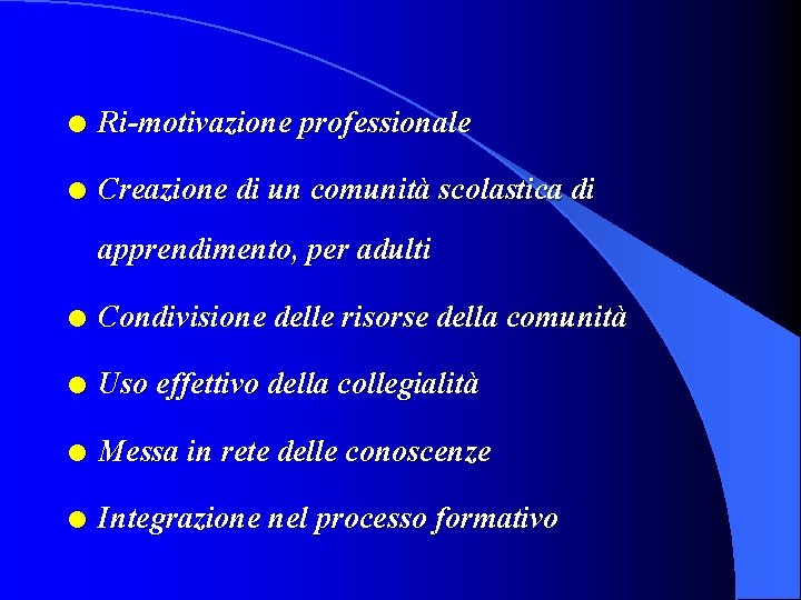 l Ri-motivazione professionale l Creazione di un comunità scolastica di apprendimento, per adulti l