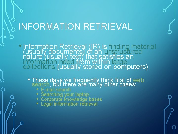 INFORMATION RETRIEVAL • Information Retrieval (IR) is finding material (usually documents) of an unstructured
