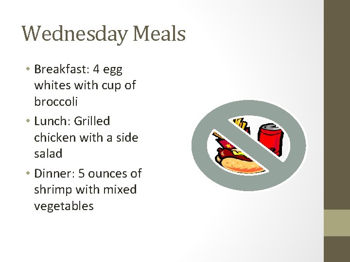 Wednesday Meals • Breakfast: 4 egg whites with cup of broccoli • Lunch: Grilled