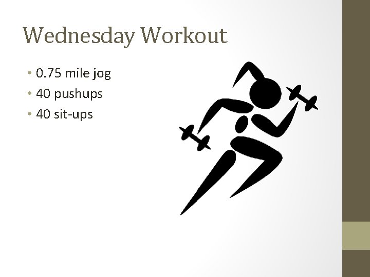 Wednesday Workout • 0. 75 mile jog • 40 pushups • 40 sit-ups 