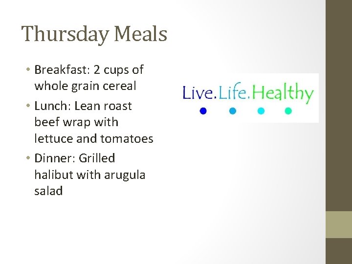 Thursday Meals • Breakfast: 2 cups of whole grain cereal • Lunch: Lean roast