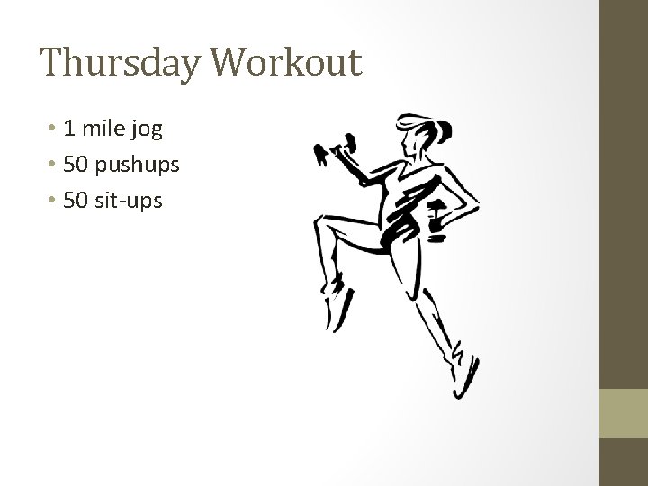 Thursday Workout • 1 mile jog • 50 pushups • 50 sit-ups 