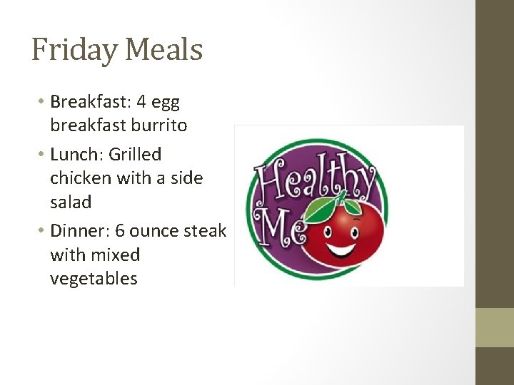 Friday Meals • Breakfast: 4 egg breakfast burrito • Lunch: Grilled chicken with a