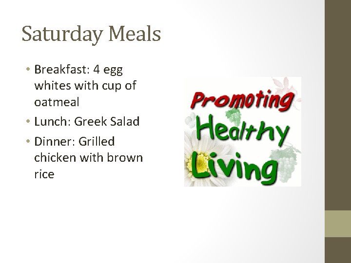 Saturday Meals • Breakfast: 4 egg whites with cup of oatmeal • Lunch: Greek