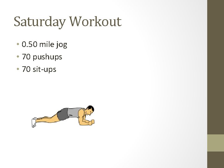 Saturday Workout • 0. 50 mile jog • 70 pushups • 70 sit-ups 