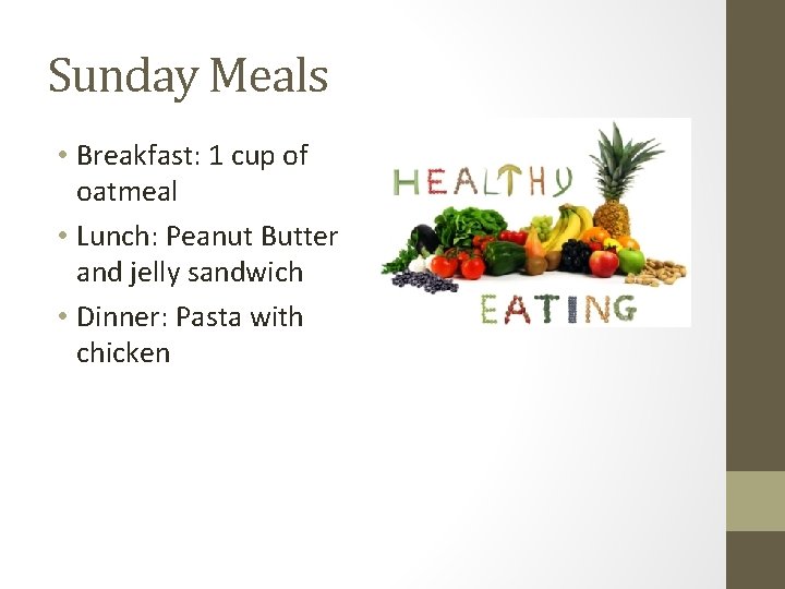 Sunday Meals • Breakfast: 1 cup of oatmeal • Lunch: Peanut Butter and jelly