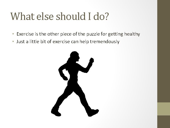 What else should I do? • Exercise is the other piece of the puzzle