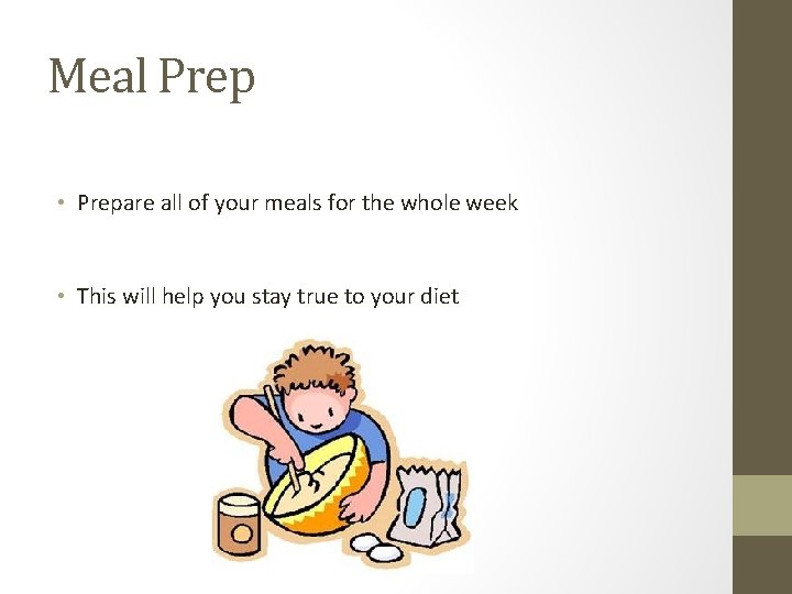 Meal Prep • Prepare all of your meals for the whole week • This