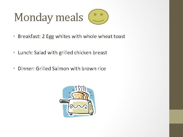 Monday meals • Breakfast: 2 Egg whites with whole wheat toast • Lunch: Salad