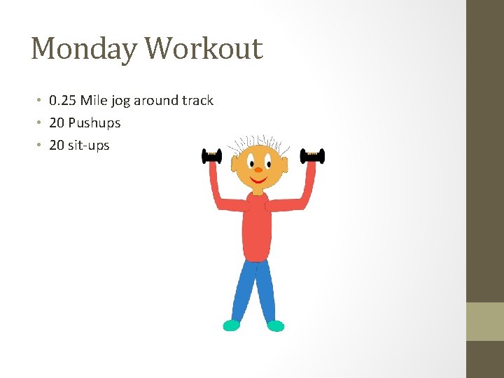 Monday Workout • 0. 25 Mile jog around track • 20 Pushups • 20