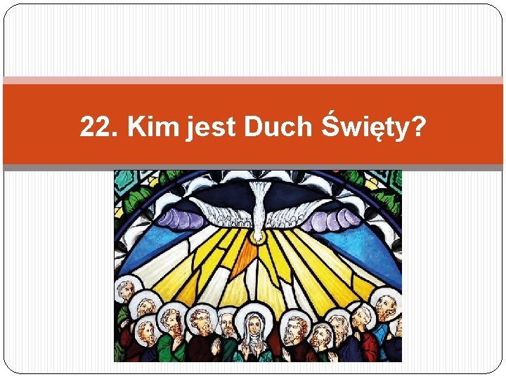 22. Kim jest Duch Święty? 