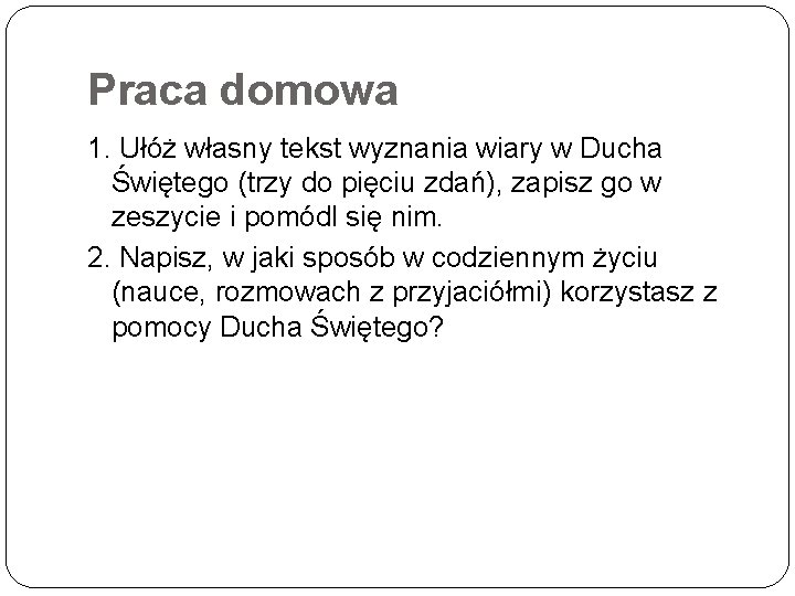 Praca domowa 1. Ułóż własny tekst wyznania wiary w Ducha Świętego (trzy do pięciu