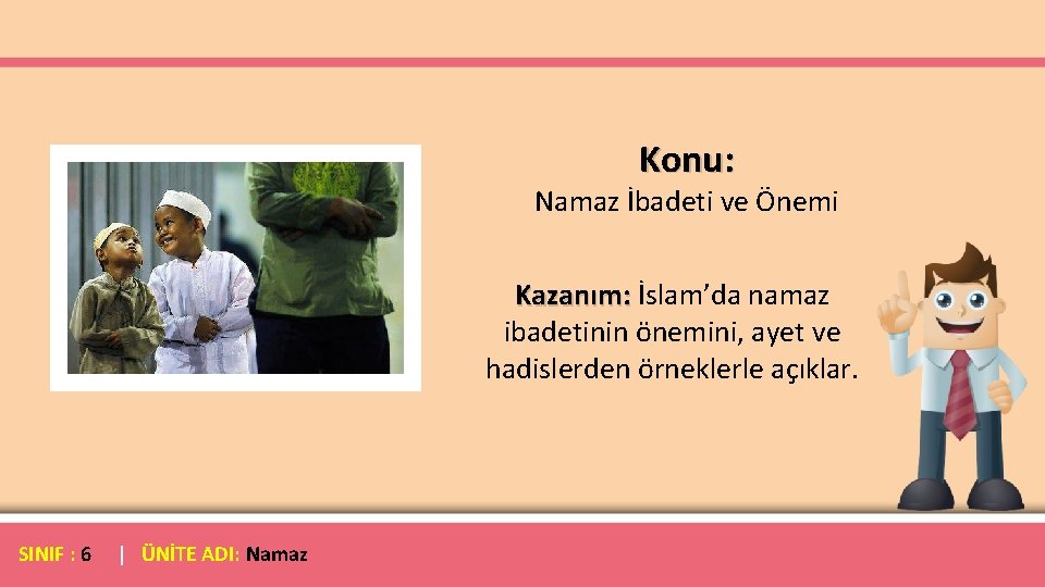 Konu: Namaz İbadeti ve Önemi Kazanım: İslam’da namaz ibadetinin önemini, ayet ve hadislerden örneklerle