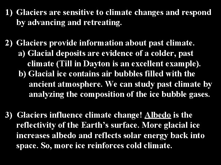 1) Glaciers are sensitive to climate changes and respond by advancing and retreating. 2)