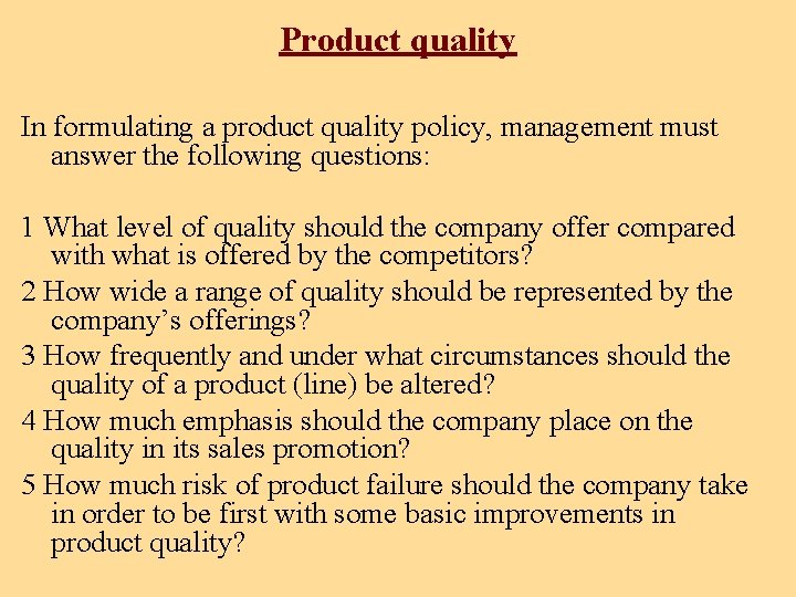 Product quality In formulating a product quality policy, management must answer the following questions: