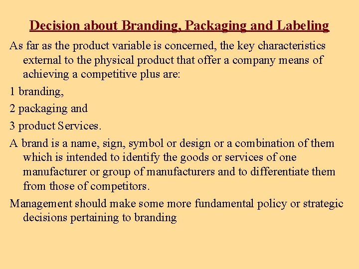 Decision about Branding, Packaging and Labeling As far as the product variable is concerned,