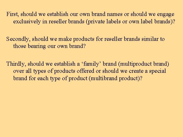 First, should we establish our own brand names or should we engage exclusively in