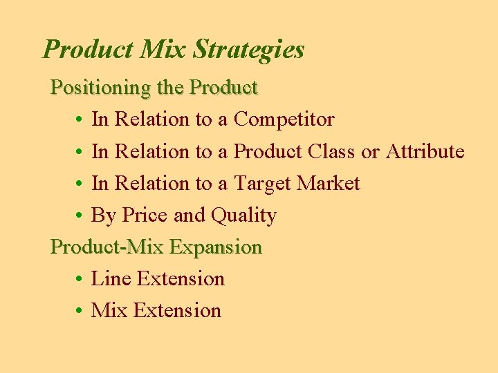 Product Mix Strategies Positioning the Product • In Relation to a Competitor • In