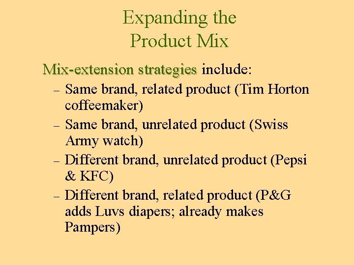 Expanding the Product Mix-extension strategies include: Mix-extension strategies – – Same brand, related product