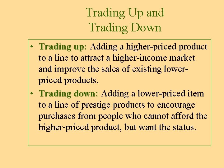 Trading Up and Trading Down • Trading up: Adding a higher-priced product Trading up: