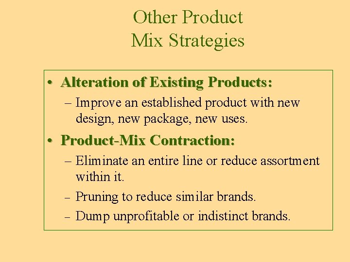 Other Product Mix Strategies • Alteration of Existing Products: – Improve an established product