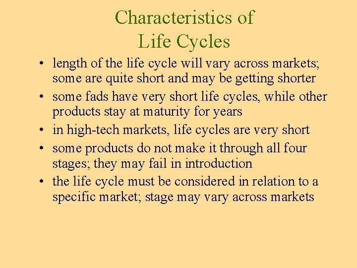 Characteristics of Life Cycles • length of the life cycle will vary across markets;