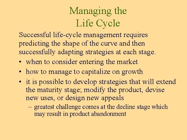 Managing the Life Cycle Successful life-cycle management requires predicting the shape of the curve