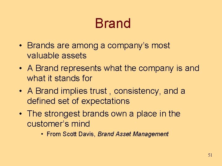 Brand • Brands are among a company’s most valuable assets • A Brand represents