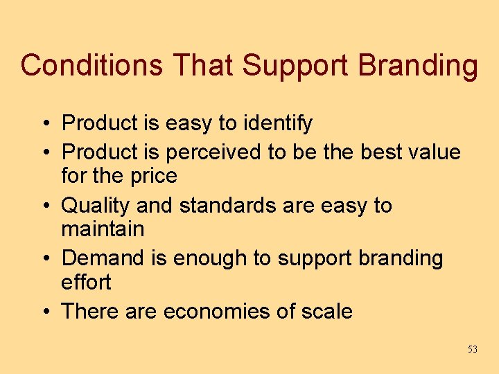 Conditions That Support Branding • Product is easy to identify • Product is perceived