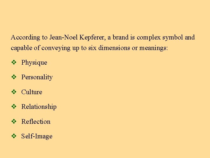 According to Jean-Noel Kepferer, a brand is complex symbol and capable of conveying up