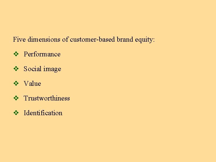 Five dimensions of customer-based brand equity: v Performance v Social image v Value v