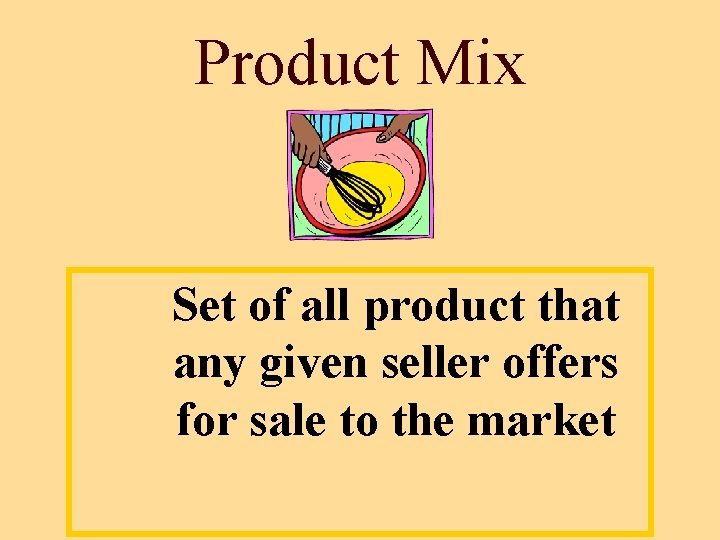 Product Mix Set of all product that any given seller offers for sale to