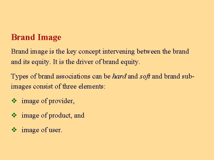 Brand Image Brand image is the key concept intervening between the brand its equity.