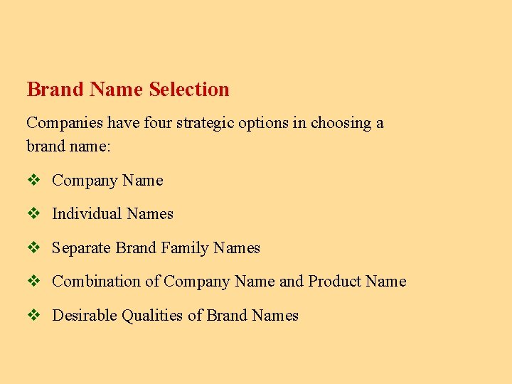 Brand Name Selection Companies have four strategic options in choosing a brand name: v