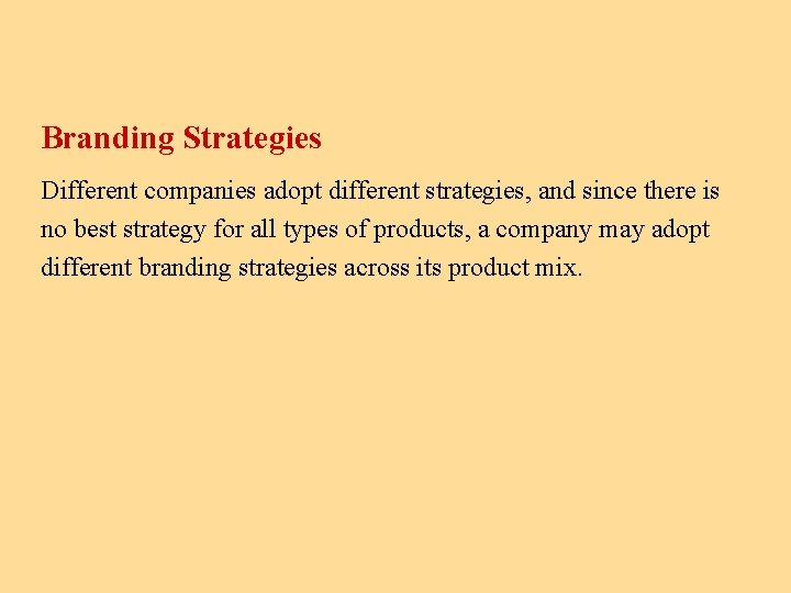 Branding Strategies Different companies adopt different strategies, and since there is no best strategy